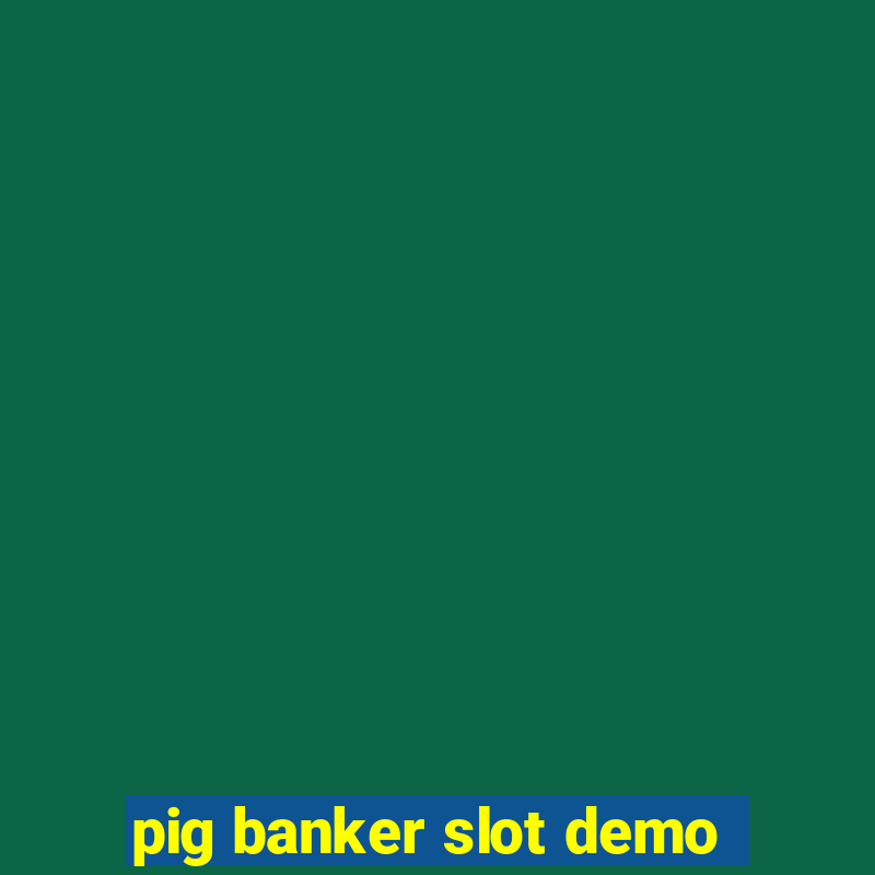 pig banker slot demo