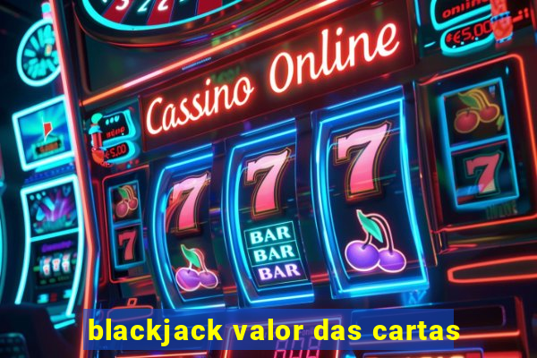 blackjack valor das cartas