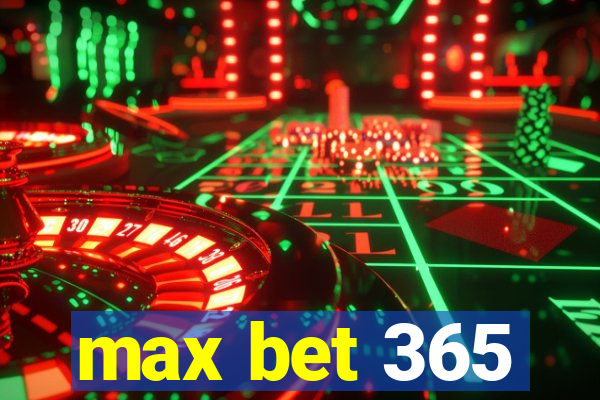 max bet 365