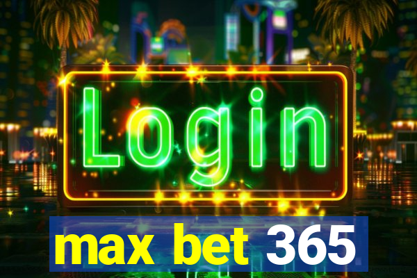 max bet 365