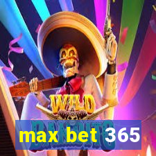 max bet 365