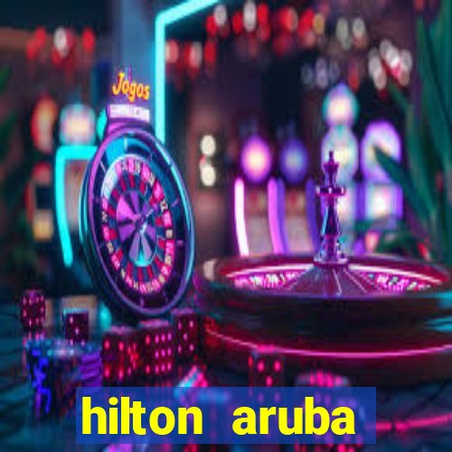 hilton aruba caribbean resort casino