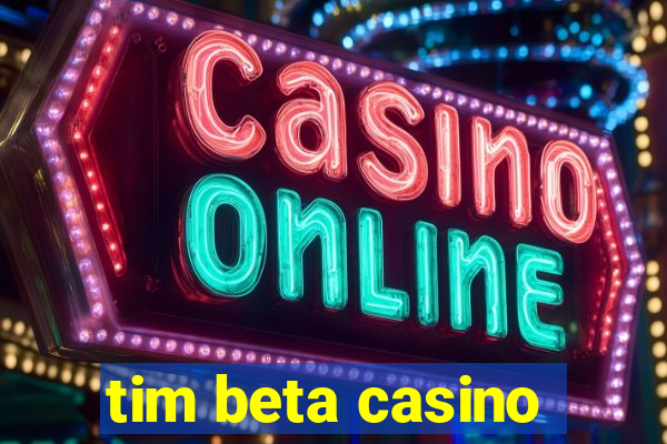 tim beta casino