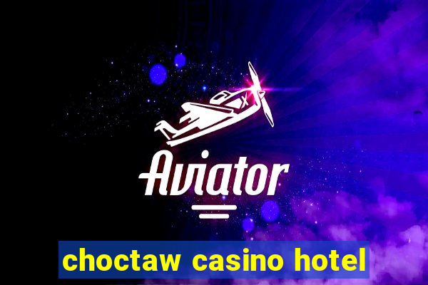 choctaw casino hotel