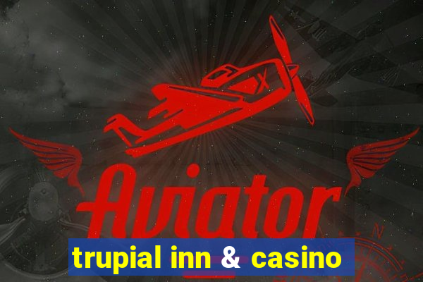 trupial inn & casino