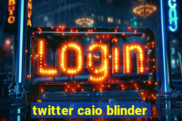 twitter caio blinder