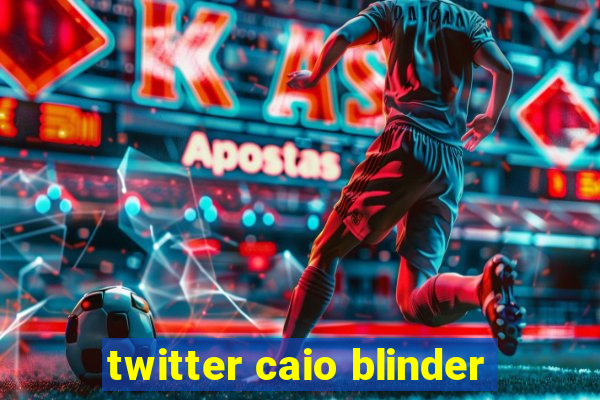 twitter caio blinder