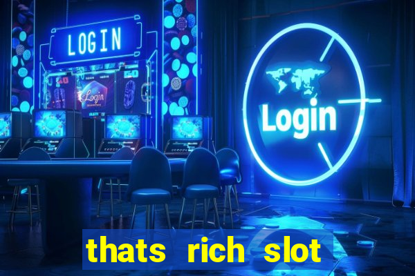 thats rich slot free play