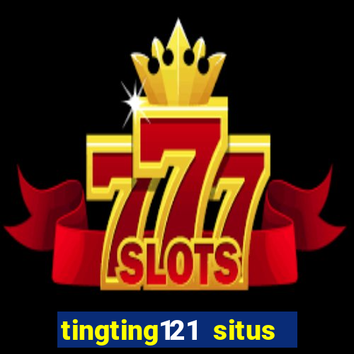 tingting121 situs slot gacor