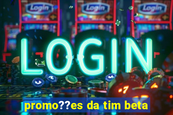 promo??es da tim beta