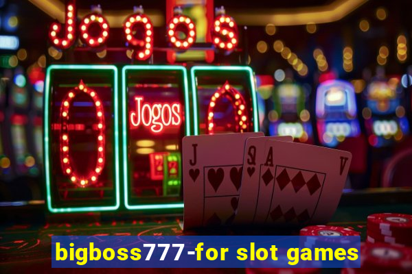 bigboss777-for slot games