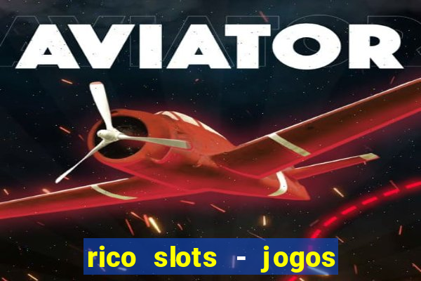 rico slots - jogos de jackpot