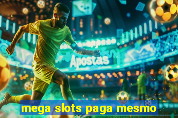 mega slots paga mesmo