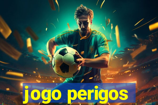 jogo perigos