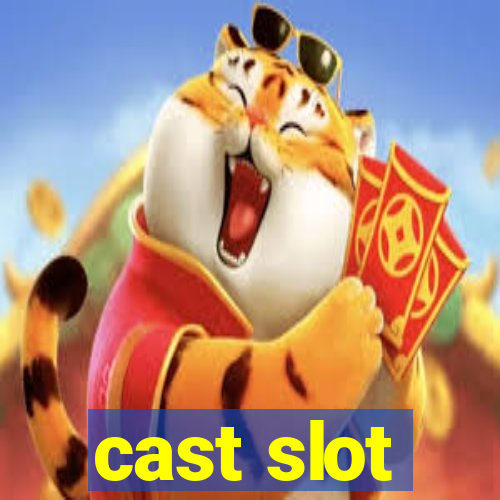 cast slot