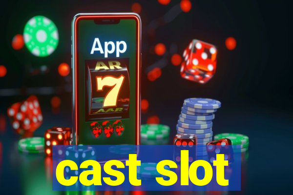 cast slot