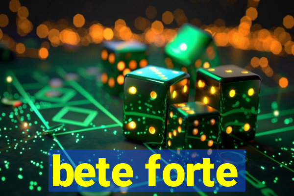 bete forte