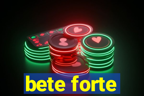 bete forte