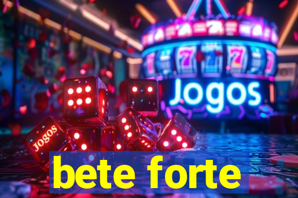 bete forte