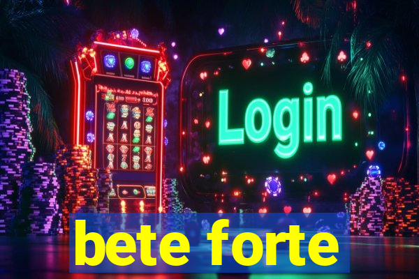 bete forte