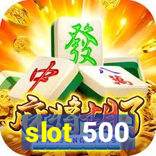 slot 500