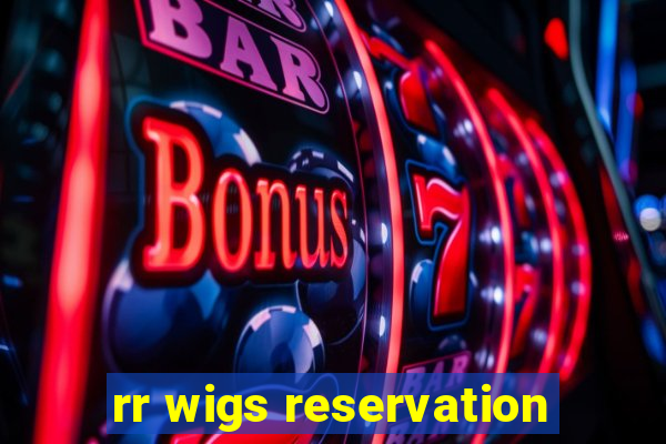 rr wigs reservation