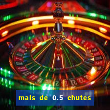 mais de 0.5 chutes ao gol