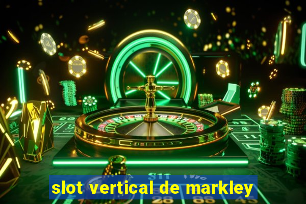 slot vertical de markley