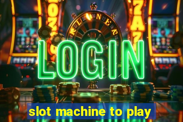 slot machine to play