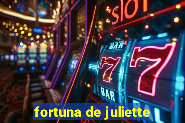 fortuna de juliette