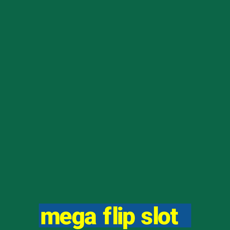 mega flip slot