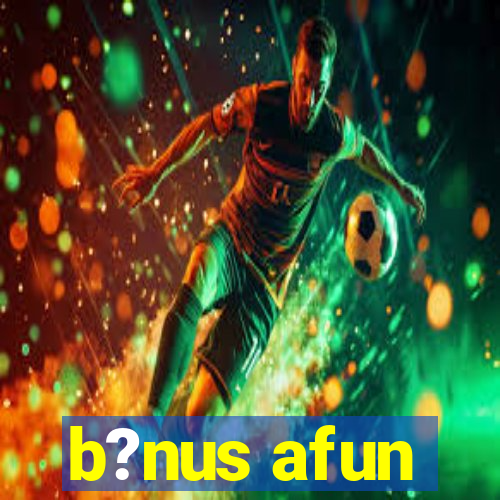 b?nus afun