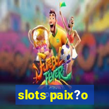 slots paix?o