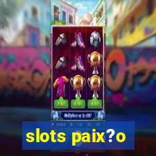 slots paix?o