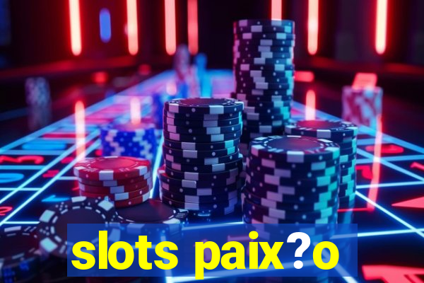 slots paix?o