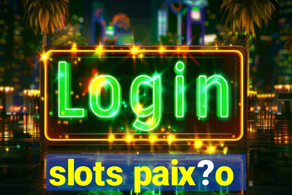 slots paix?o