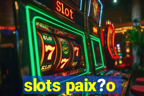 slots paix?o