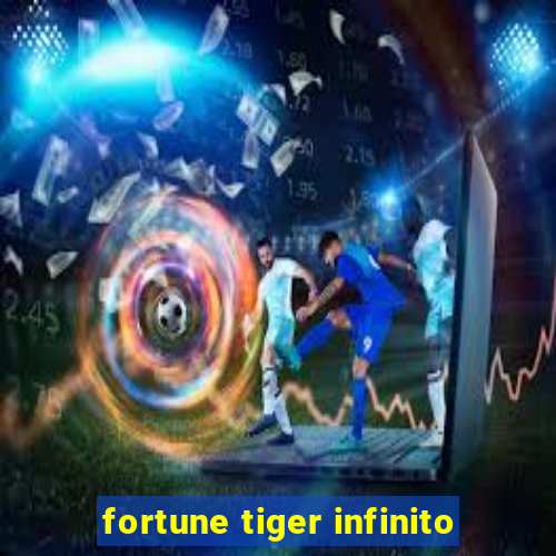 fortune tiger infinito