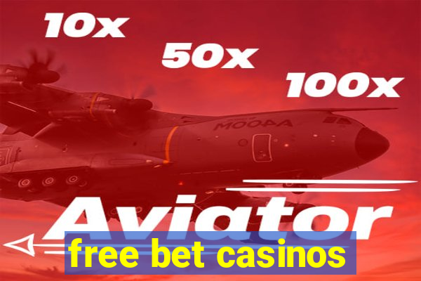 free bet casinos