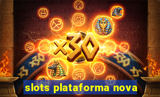 slots plataforma nova