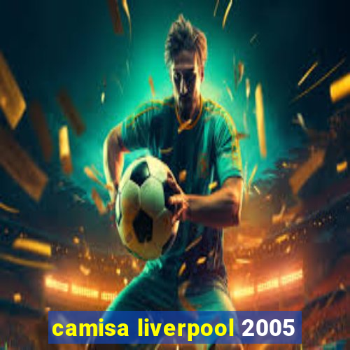 camisa liverpool 2005