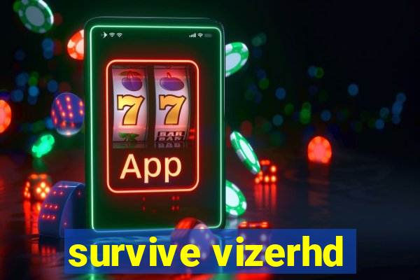 survive vizerhd