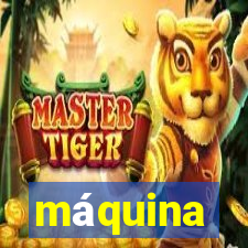 máquina