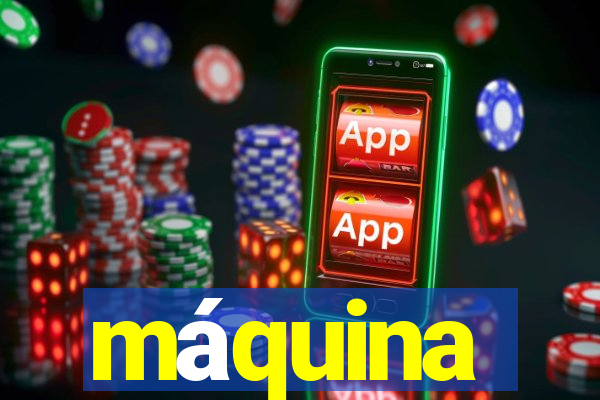 máquina