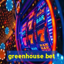 greenhouse bet