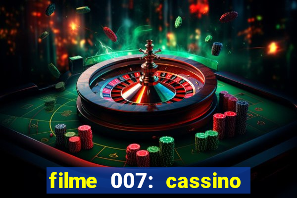 filme 007: cassino royale completo dublado