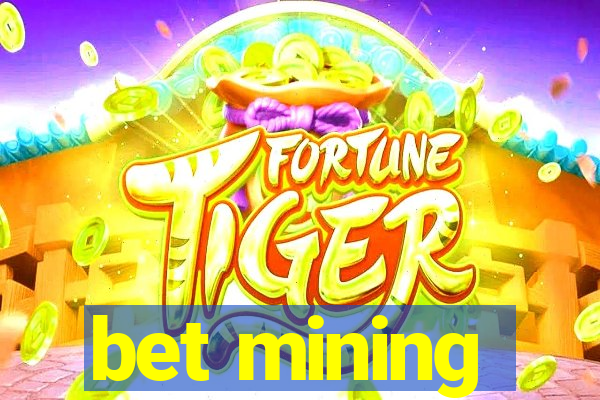 bet mining