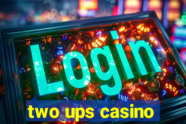 two ups casino