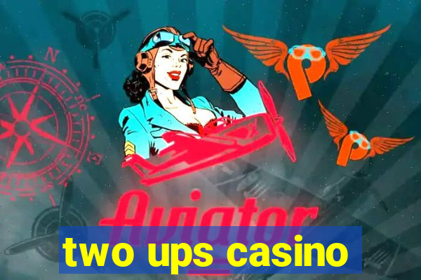 two ups casino