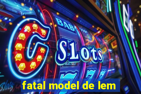 fatal model de lem